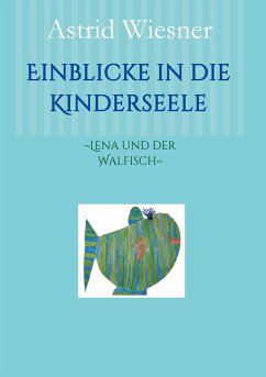 Einblicke in die Kinderseele - Wiesner, Astrid;Scholz, Martina;Kern-Minckwitz, Ingrid