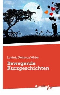 Bewegende Kurzgeschichten - White, Lavinia Rebecca