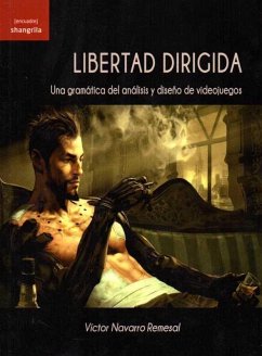 Libertad dirigida : una gramática del análisis y diseño de videojuegos - Navarro Remesal, Víctor