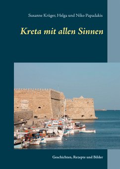 Kreta mit allen Sinnen (eBook, ePUB) - Krüger, Susanne; Papadakis, Niko; Papadakis, Helga