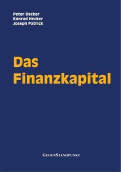 Das Finanzkapital (eBook, ePUB) - Decker, Peter; Hecker, Konrad; Patrick, Joseph