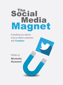 The Social Media Magnet: Everything you need to know to attract customers with Twitter written by Michelle Hummel (1st, #1) (eBook, ePUB) - MichelleHummel