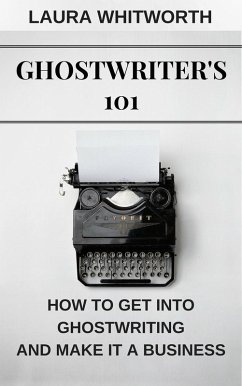 Ghostwriter's 101: How To Get Into Ghostwriting and Make It A Business (No Nonsence Online Income, #3) (eBook, ePUB) - Whitworth, Laura