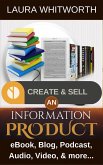 Create And Sell An Information Product: eBook, Blog, Podcast, Audio, Video & more... (No Nonsence Online Income, #1) (eBook, ePUB)