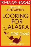 Looking for Alaska: A Novel by John Green (Trivia-On-Books) (eBook, ePUB) Looking for Alaska: A Novel by John Green (Trivia-On-Books) (eBook, ePUB)