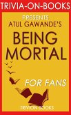 Being Mortal: Medicine and What Matters in the End by Atul Gawande (Trivia-On-Books) (eBook, ePUB) Being Mortal: Medicine and What Matters in the End by Atul Gawande (Trivia-On-Books) (eBook, ePUB)