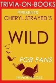 Wild: From Lost to Found on the Pacific Crest Trail by Cheryl Strayed (Trivia-On-Books) (eBook, ePUB) Wild: From Lost to Found on the Pacific Crest Trail by Cheryl Strayed (Trivia-On-Books) (eBook, ePUB)