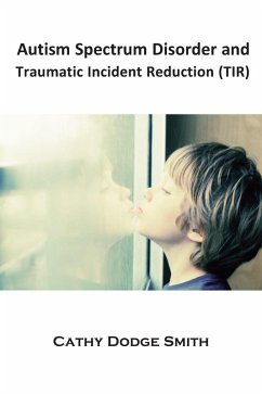 Autism Spectrum Disorder and Traumatic Incident Reduction (TIR) (eBook, ePUB) - Smith, Cathy Dodge