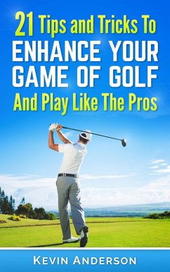 Cover Golf: 21 Tips and Tricks To Enhance Your Game of Golf And Play Like The Pros (golf swing, golf putt, lifetime sports, chip shots, pitch shots, golf basics) (eBook, ePUB)