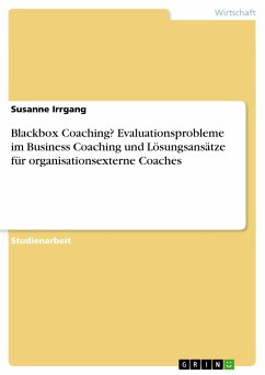 Blackbox Coaching? Evaluationsprobleme im Business Coaching und Lösungsansätze für organisationsexterne Coaches (eBook, PDF)