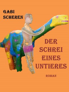 Der Schrei eines Untieres (eBook, ePUB) - Scheren, Gabi