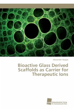 Bioactive Glass Derived Scaffolds as Carrier for Therapeutic Ions - Hoppe, Alexander