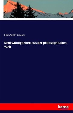 Denkwürdigkeiten aus der philosophischen Welt - Caesar, Karl Adolf