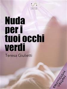 Nuda per i tuoi occhi verdi (eBook, ePUB) - Giulietti, Teresa