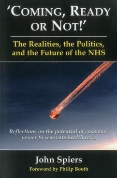 Coming Ready or Not! - The Realities, the Politics and the Future of the Nhs - Spiers, John