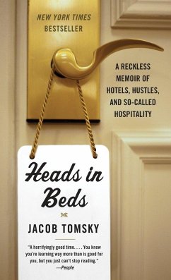 Heads in Beds: A Reckless Memoir of Hotels, Hustles, and So-Called Hospitality - Tomsky, Jacob