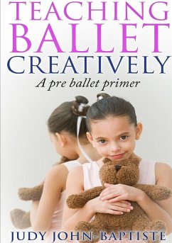 Teaching Ballet Creatively - John-Baptiste, Judy