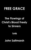 Free Grace The Flowings of Christ's Blood Freely to Sinners 1646