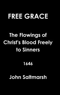 Free Grace The Flowings of Christ's Blood Freely to Sinners 1646 - Saltmarsh, John