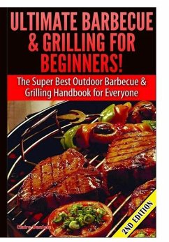 Ultimate Barbecue and Grilling for Beginners - Daniels, Claire