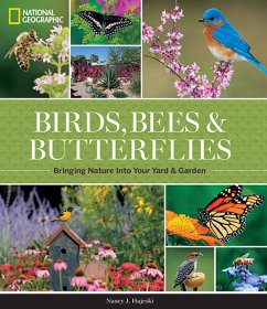 National Geographic Birds, Bees, and Butterflies: Bringing Nature Into Your Yard and Garden - Hajeski, Nancy J.