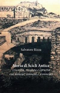 Storia di Scicli Antica (riscritta, riveduta e corretta, con annessi, connessi e sconnessi) (eBook, PDF) - Rizza, Salvatore