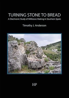 Turning Stone to Bread: A Diachronic Study of Millstone Making in Southern Spain - Anderson, Timothy J.