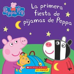 Peppa Pig: La Primera Fiesta de Pijamas de Peppa (Peppa's First Sleepover) - Scholastic