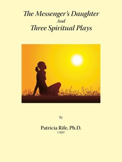 The Messenger's Daughter And Three Spiritual Plays - Rife Ph. D., Patricia