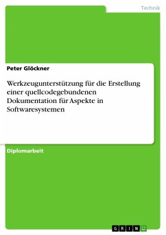 Werkzeugunterstützung für die Erstellung einer quellcodegebundenen Dokumentation für Aspekte in Softwaresystemen - Glöckner, Peter
