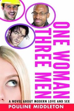 One Woman Three Men: A Novel about Modern Love and Sex - Middleton, Pouline