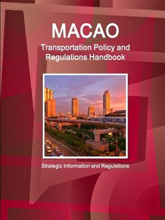 Macao Transportation Policy and Regulations Handbook - Strategic Information and Regulations - IBP. Inc.