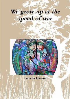 We grow up at the speed of war - Hassan, Faleeha