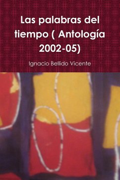 Las palabras del tiempo ( Antología 2002-05) - Bellido Vicente, Ignacio