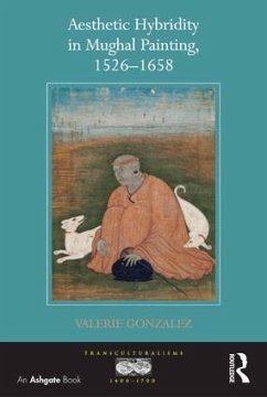 Aesthetic Hybridity in Mughal Painting, 1526-1658 - Gonzalez, Valerie