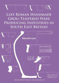 Late Roman Handmade Grog-Tempered Ware Producing Industries in South East Britain Late Roman Handmade Grog-Tempered Ware Producing Industries in South East Britain