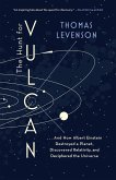 The Hunt for Vulcan: . . . and How Albert Einstein Destroyed a Planet, Discovered Relativity, and Deciphered the Universe
