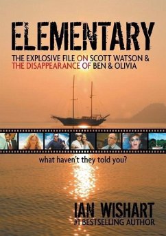 Elementary: The Explosive File on Scott Watson and the Disappearance of Ben & Olivia - What Haven't They Told You? - Wishart, Ian