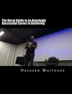 The Uncut Guide to an Amazingly Successful Career in Barbering - Whitmore, Hasheem