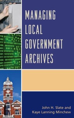 Managing Local Government Archives - Slate, John H.; Minchew, Kaye Lanning