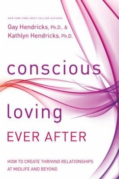 Conscious Loving Ever After: How to Create Thriving Relationships at Midlife and Beyond - Hendricks, Gay; Hendricks, Kathlyn