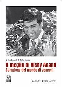 Il meglio di Vishy Anand. Campione del mondo di scacchi - Anand, Vishy; Nunn, John