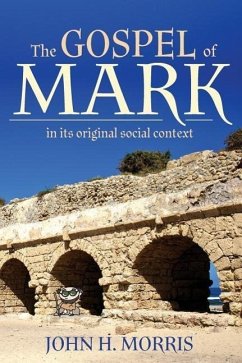 The Gospel of Mark in Its Original Social Context - Morris, John H.