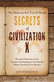 The Unknown but True & Untold Secrets of Civilization X: Revealed Mysteries of the Greatest Technological Civilization Planet Earth has Ever Known
