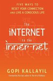 The Internet to the Inner-Net: Five Ways to Reset Your Connection and Live a Conscious Life