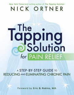 The Tapping Solution for Pain Relief: A Step-By-Step Guide to Reducing and Eliminating Chronic Pain - Ortner, Nick