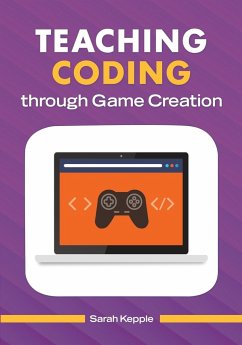 Teaching Coding through Game Creation - Kepple, Sarah