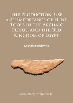 The Production, Use and Importance of Flint Tools in the Archaic Period and the Old Kingdom in Egypt - Kobusiewicz, Michal