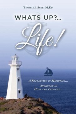 What's Up?...Life! (A Reflection in Memories...Anchored in Hope and Thought...) - Snee, M. Ed Thomas J.