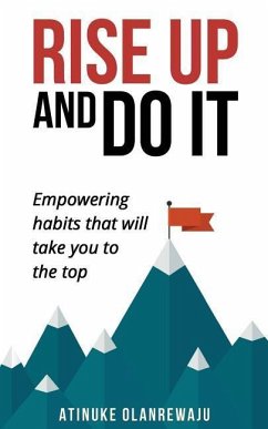 Rise Up and Do It: Empowering Habits That Take You to the Top - Olanrewaju, Atinuke